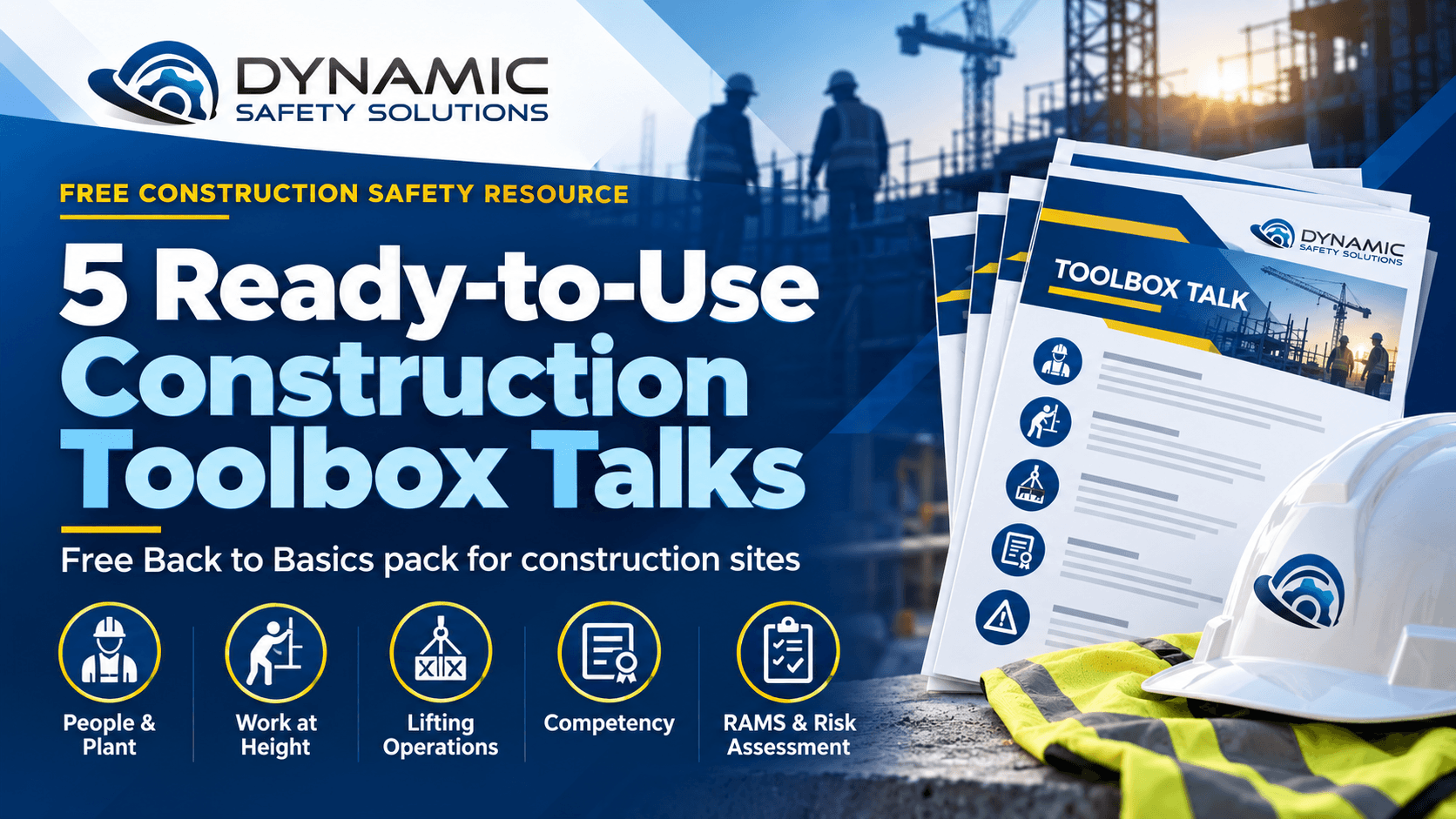 Free construction toolbox talks covering People and Plant, Work at Height, Lifting Operations, Competency and RAMS from Dynamic Safety Solutions